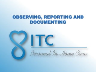OBSERVING, REPORTING AND
     DOCUMENTING
 