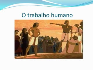  O trabalho humano