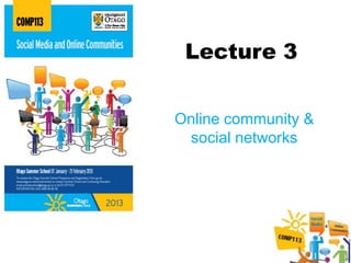 Lecture 3


Online community &
 social networks
 