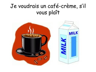 Je voudrais un café-crème, s’il vous plaît 