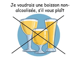 Je voudrais une boisson non-alcoolisée, s’il vous plaît 