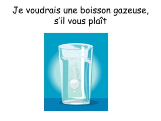 Je voudrais une boisson gazeuse, s’il vous plaît 