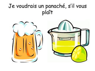 Je voudrais un panaché, s’il vous plaît 
