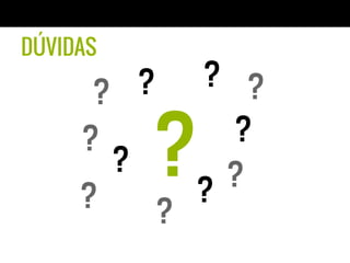 DÚVIDAS
?? ?
?
?
?
?
?
?
?
? ?
 