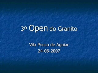 3º  Open  do Granito Vila Pouca de Aguiar 24-06-2007 