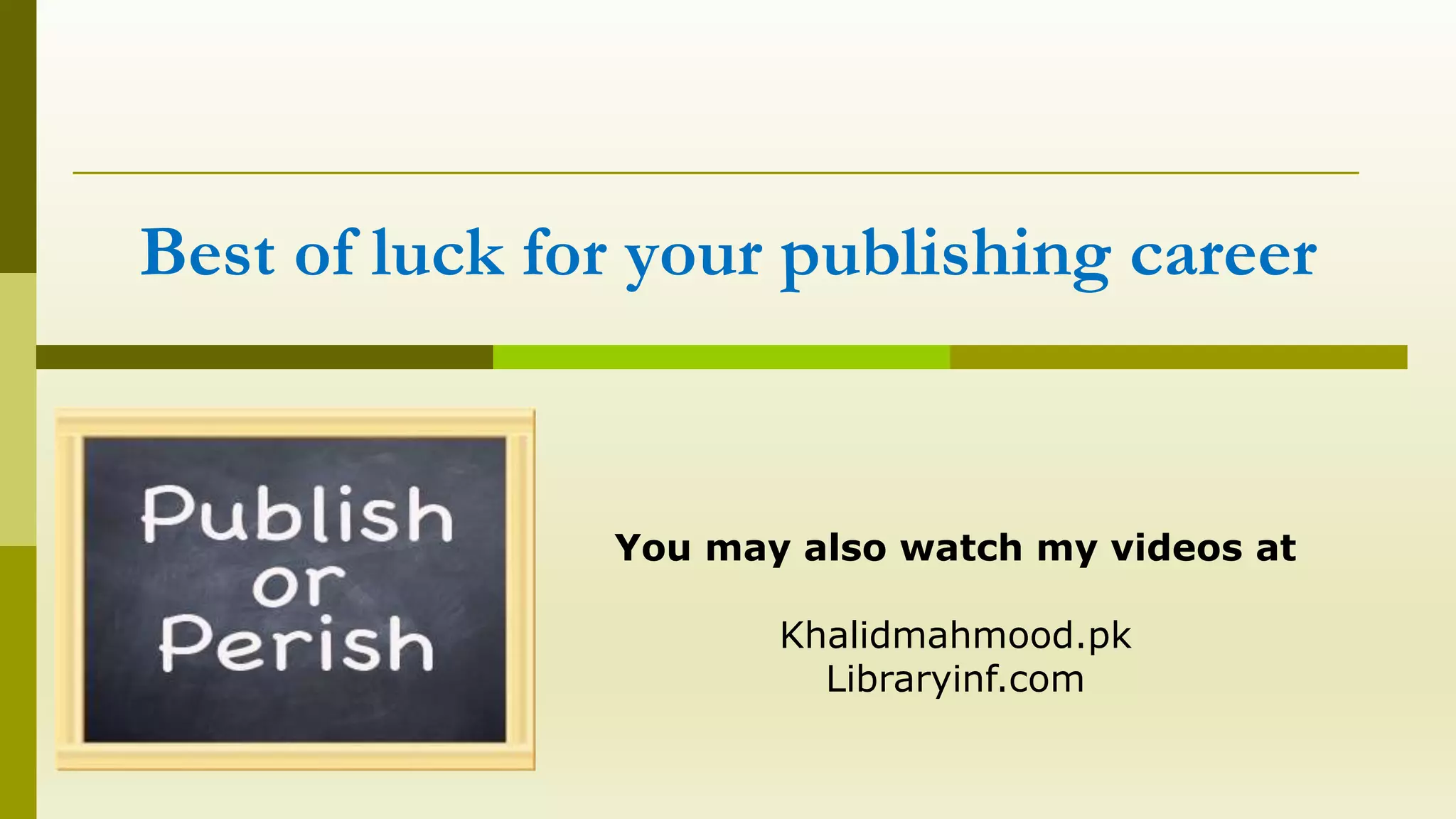 Best of luck for your publishing career
You may also watch my videos at
Khalidmahmood.pk
Libraryinf.com