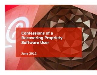 Confessions of a
Recovering Propriety
Software User PURPOSE
        PIXELS WITH




June 2012
 
