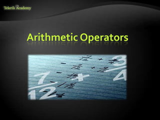 Arithmetic Operators
 