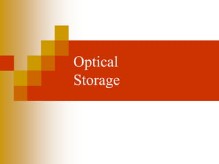 Optical
Storage
 