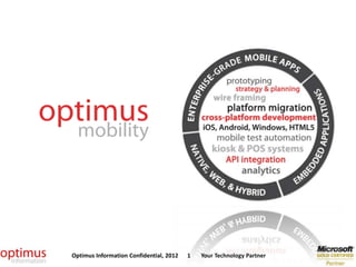 Optimus Information Confidential, 2012   1   Your Technology Partner
 