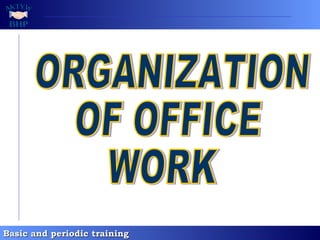 ORGANIZATION OF OFFICE  WORK 