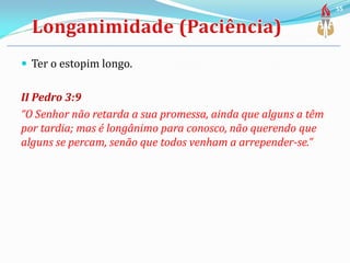  Ter o estopim longo.
II Pedro 3:9
“O Senhor não retarda a sua promessa, ainda que alguns a têm
por tardia; mas é longânimo para conosco, não querendo que
alguns se percam, senão que todos venham a arrepender-se.”
55
 