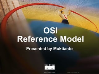 OSI Reference Model Presented by Muktianto 