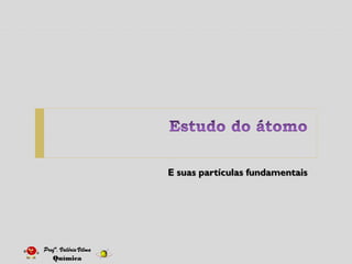 E suas partículas fundamentais
 