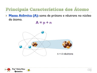 soma de prótons e nêutrons no núcleo
do átomo.
 