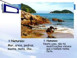 Naturais:Lago, pinheiros, montanhas, neve, flores, céu…Humanos:Neste caso, não há modificações visíveis que o homem tenha feito.