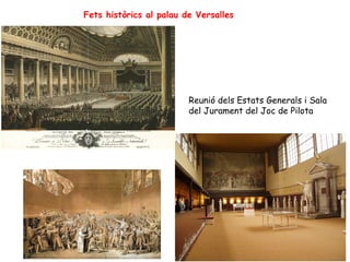 Fets històrics al palau de Versalles




                         Reunió dels Estats Generals i Sala
                         del Jurament del Joc de Pilota
 