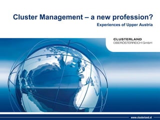 Cluster Management – a new profession? ExperiencesofUpper Austria 