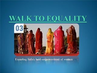 Ensuring Safety and empowerment of women
 