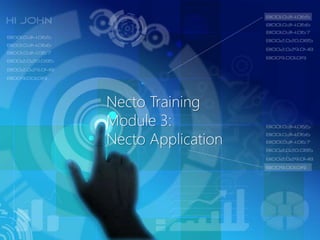 Necto Training
Module 3:
Necto Application
 