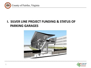 County of Fairfax, Virginia
I. SILVER LINE PROJECT FUNDING & STATUS OF
PARKING GARAGES
3
 