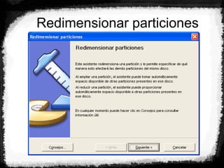 Redimensionar particiones
 