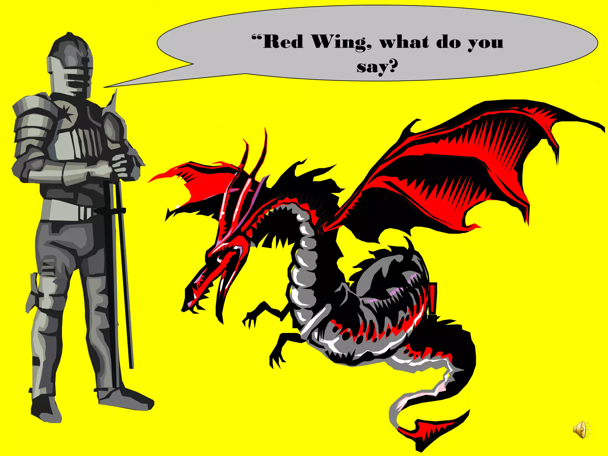 “Red Wing, what do you
        say?
 