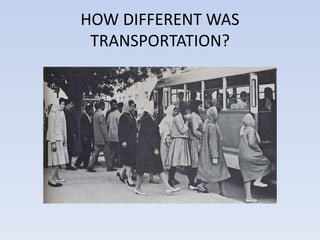 HOW DIFFERENT WAS
TRANSPORTATION?
 