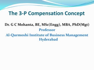 The 3-P Compensation Concept
Dr. G C Mohanta, BE, MSc(Engg), MBA, PhD(Mgt)
Professor
Al-Qurmoshi Institute of Business Management
Hyderabad
 