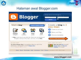Halaman awal Blogger.com 
www.blogger.com 
 