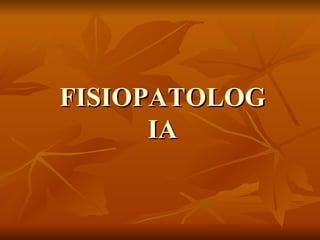 FISIOPATOLOGIA 