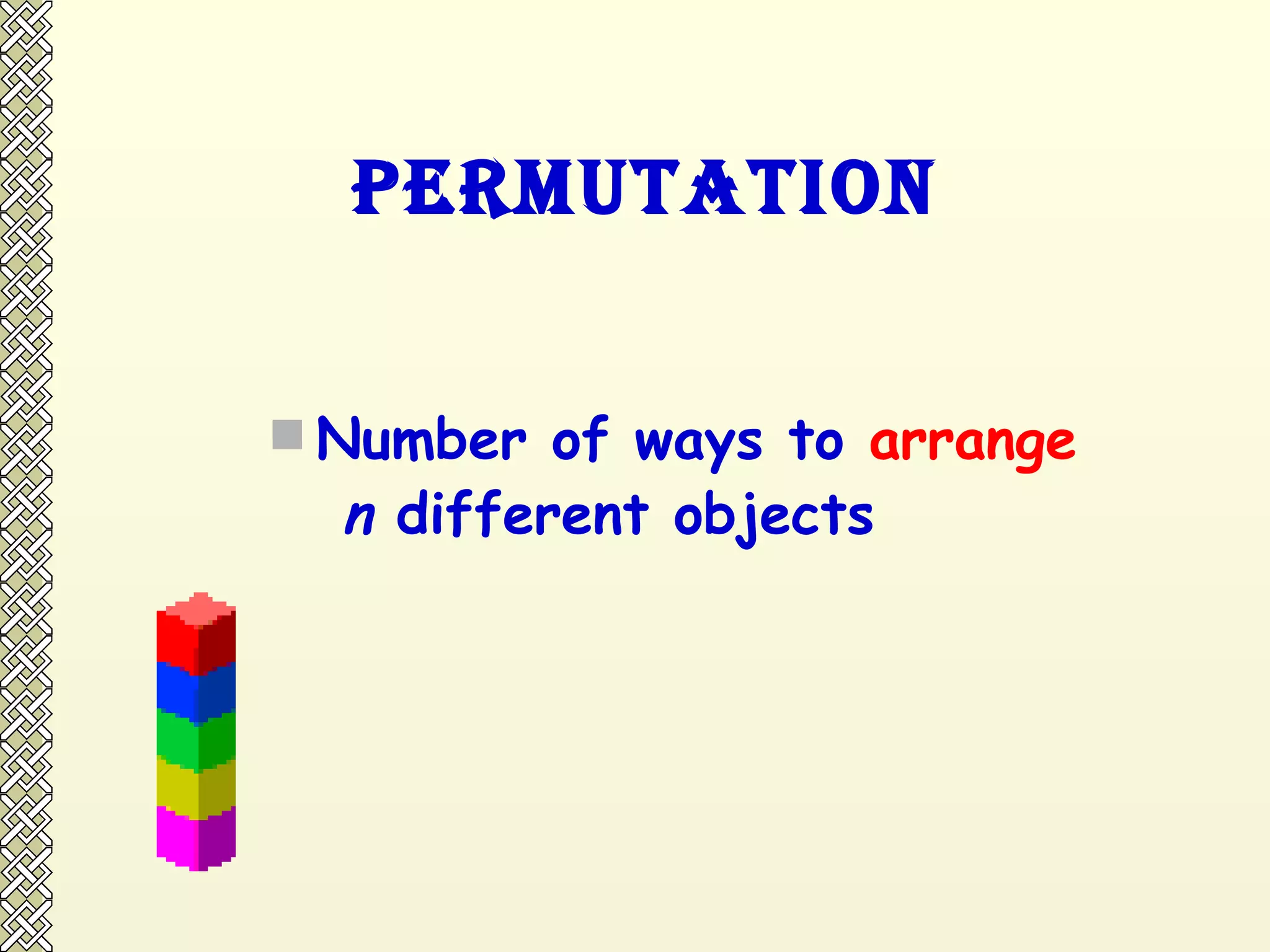 Permutation Number of ways to  arrange   n  different objects 