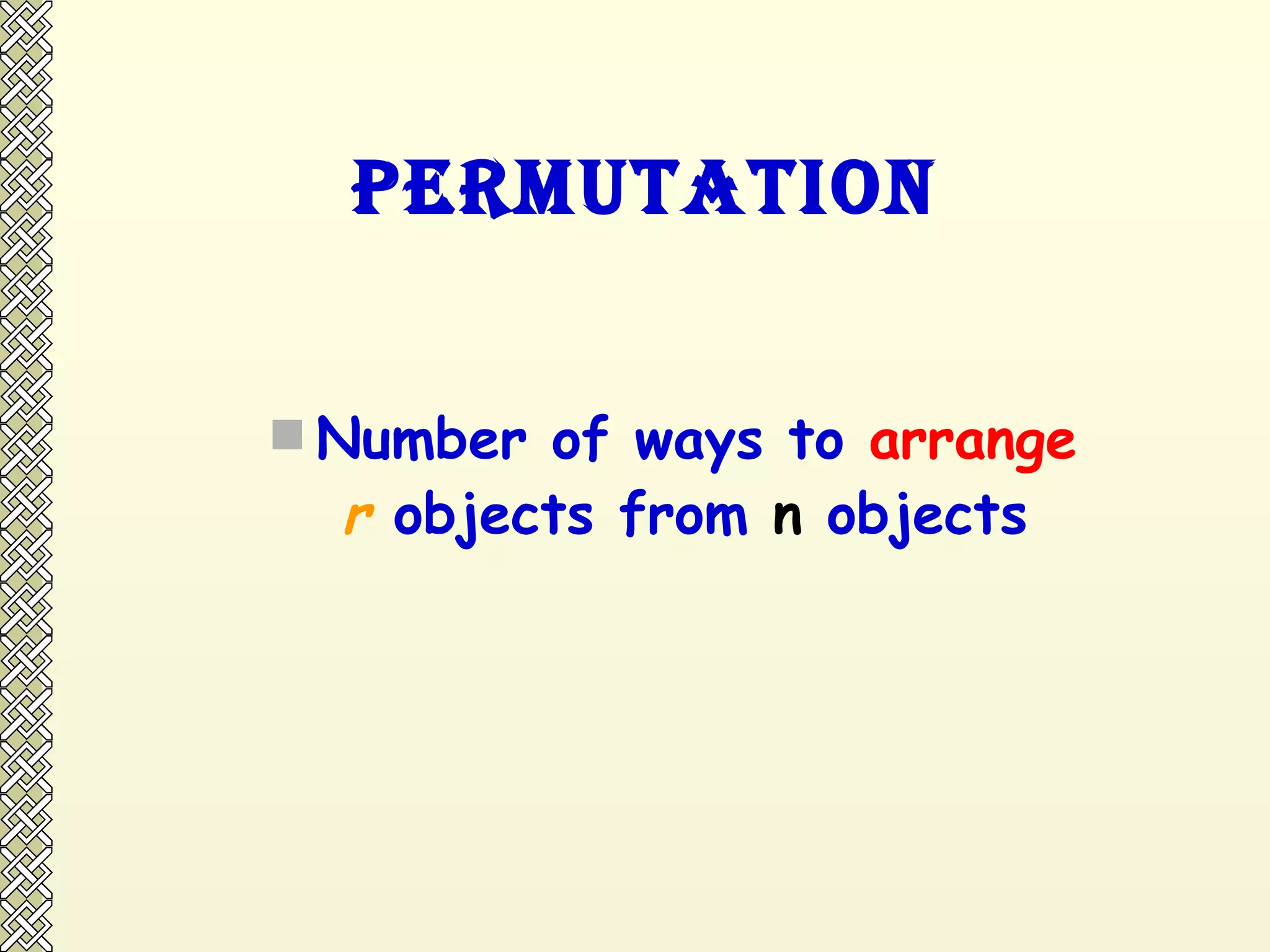 Permutation Number of ways to  arrange   r  objects from  n  objects 
