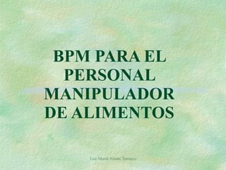 BPM PARA EL PERSONAL MANIPULADOR DE ALIMENTOS 