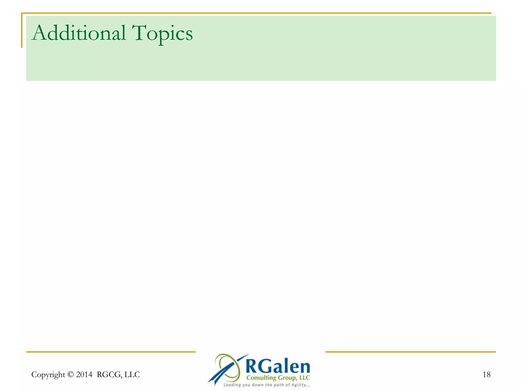 Additional Topics 
Copyright © 2014 RGCG, LLC 18 
 
