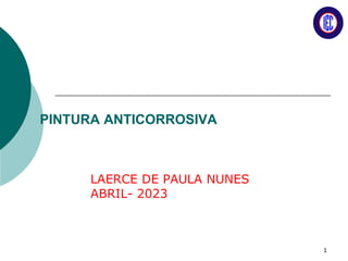 PINTURA ANTICORROSIVA
LAERCE DE PAULA NUNES
ABRIL- 2023
1
 