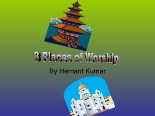 By Hemant Kumar 3 Places of Worship 