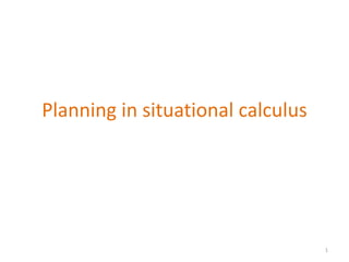 Planning in situational calculus




                                   1
 