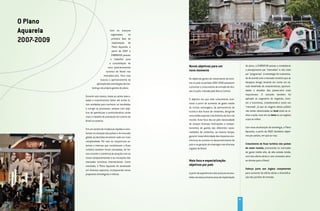 O Plano
Aquarela                            Com os avanços
                                     registrados     na

2007-2009                             primeira fase de
                                      implantação do
                                      Plano Aquarela, a
                                      partir de 2007 a
                                      EMBRATUR passou
                                     a trabalhar para
                                    a consolidação do
                                  novo posicionamento      Novos objetivos para um                              do plano, a EMBRATUR passou a estabelecer

                                turístico do Brasil nos    novo momento                                         o planejamento por “mercados” e não mais
                                                                                                                por “programas”. A estratégia foi customiza-
                              mercados-alvo. Para isso
                                                           Os objetivos gerais de crescimento do turis-         da de acordo com o mercado turístico que se
                           buscou o aprimoramento da
                                                           mo no país no período 2007-2010 passaram             desejava atingir, levando em conta um es-
                       aplicação das estratégias de mar-
                                                           a priorizar o crescimento da entrada de divi-        tudo detalhado de características, oportuni-
                  keting e da própria gestão do plano.
                                                           sas no país, indicada pelo Banco Central.            dades e desafios dos países-alvo mais
                                                                                                                importantes. O conceito também foi
            Durante seis meses, todas as ações execu-
                                                           O objetivo era que este crescimento ocor-            aplicado ao segmento de negócios, even-
            tadas e investimentos feitos até então fo-
                                                           resse a partir do aumento do gasto médio             tos e incentivos, considerando-o como um
            ram avaliados para conhecer os resultados
                                                           do turista estrangeiro, da permanência do            “mercado”, já que as viagens desse público
            e corrigir os processos, sempre com obje-
                                                           turista e dos fluxos de visitantes, atingindo        não estão relacionadas ao local onde se re-
            tivo de aperfeiçoar e profissionalizar ainda
                                                           uma média superior à da América do Sul e do          aliza a ação, mas sim ao tema ou ao negócio
            mais o trabalho de promoção do turismo do
                                                           mundo. Esse foco deu-se pela necessidade             a que se refere.
            Brasil no exterior.
                                                           de compor diversas motivações e compor-
                                                           tamentos de gastos das diferentes nacio-             Com essa atualização da estratégia, o Plano
            Em um cenário de mudanças rápidas e cons-
                                                           nalidades de visitantes, ao mesmo tempo,             Aquarela, a partir de 2007, desdobra objeti-
            tantes na situação dos países e do mercado
                                                           garantir maior efetividade dos impactos eco-         vos por países, em que se visa:
            global, as decisões envolvem cada vez mais
            complexidade. Por isso as conjunturas ex-      nômicos do turismo no desenvolvimento do
                                                           país e na geração de empregos nas diversas           Crescimento do fluxo turístico dos países
            ternas e internas que condicionam o fluxo
                                                           regiões do Brasil.                                   de maior receita, priorizando os mercados
            turístico também foram estudadas, de for-
                                                                                                                de gasto médio alto, de alta estada média,
            ma a manter a coerência da atuação com os
                                                                                                                com boa oferta aérea e com conexões aére-
            novos comportamentos e as inovações dos
            mercados turísticos internacionais. Como       Mais foco e especialização:                          as diretas para o Brasil.
            resultado, o Plano Aquarela foi atualizado     objetivos por país
            em diversos aspectos, incorporando novas                                                            Esforço junto aos órgãos competentes
            propostas estratégicas e táticas.              A partir da experiência e dos avanços acumu-         para aumento da oferta aérea e diversifica-
                                                           lados nos dois primeiros anos de implantação         ção dos portões de entrada.




                                                                                                           85
 