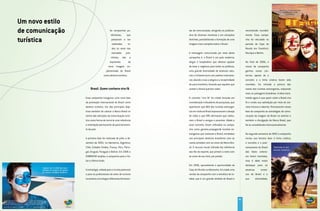 Um novo estilo
de comunicação                            As campanhas pu-
                                           blicitárias,         que
                                                                      tas de comunicação, atingindo os públicos-
                                                                      alvo de diversas maneiras e em situações
                                                                                                                             reconhecido mundial-
                                                                                                                             mente. Essa campa-

turística                                   passaram a ser
                                            realizadas          to-
                                                                      distintas, possibilitando a formação de uma
                                                                      imagem mais completa sobre o Brasil.
                                                                                                                             nha foi veiculada no
                                                                                                                             período da Copa do
                                            dos os anos nos                                                                  Mundo em Frankfurt,
                                            mercados        prio-     A mensagem comunicada por meio desta                   Munique e Berlim.
                                           ritários,      são     a   campanha é: o Brasil é um país moderno,
                                          expressão              da   alegre e hospitaleiro que oferece opções               No final de 2006, o
                                         nova imagem im-              de lazer e negócios para todos os públicos,            visual da campanha
                                        plementada do Brasil          uma grande diversidade de atrativos natu-              ganhou novos con-
                                   como destino turístico.            rais e infraestrutura com padrão internacio-           tornos, apesar de o
                                                                      nal, aliando a isso a alegria e a receptividade        conceito e a linha criativa terem sido
                                                                      do povo brasileiro, fazendo que aqueles que            mantidos. Foi retirada a pintura dos
                      Brasil. Quem conhece vira fã                    visitem o Brasil queiram voltar.                       rostos dos turistas estrangeiros, realçando
                                                                                                                             mais as paisagens brasileiras. A ideia trans-
                 Essa campanha inaugurou uma nova fase                O conceito “vire fã” foi criado levando em             mitida agora é que quem visita o Brasil vira
                 da promoção internacional do Brasil como             consideração indicadores de pesquisas, que             fã e revela sua satisfação por meio de sor-
                 destino turístico. Um dos principais obje-           apontaram que 86% dos turistas estrangei-              risos francos e abertos. Permanecem nessa
                 tivos também foi colocar a Marca Brasil no           ros em visita ao Brasil expressavam o desejo           fase da campanha as estratégias de comu-
                 centro das atenções da comunicação turís-            de voltar e que 99% afirmavam que indica-              nicação da imagem do Brasil no exterior e
                 tica como forma de torná-la uma referência           riam o Brasil a amigos e parentes. Aliado a            também a divulgação da Marca Brasil, que
                 e orientação permanente do posicionamen-             esse conceito, foram utilizados na campa-              foi se consolidando internacionalmente.
                 to do país.                                          nha como garotos-propaganda turistas es-
                                                                      trangeiros que visitaram o Brasil, retratados          No segundo semestre de 2007, a campanha
                 A primeira fase foi realizada de julho a de-         nos principais destinos brasileiros com os             iniciou sua terceira fase. A linha criativa,
                 zembro de 2005, na Alemanha, Argentina,              rostos pintados com as cores da Marca Bra-             o conceito e o posi-
                 Chile, Estados Unidos, França, Peru, Portu-          sil. O recurso visual utilizado faz referência         cionamento do Brasil
                 gal, Uruguai, Paraguai e Bolívia. Em 2006 a          aos fãs do esporte, que pintam o rosto com             das fases anterio-
                 EMBRATUR ampliou a campanha para a Itá-              as cores de seu time, por paixão.                      res foram mantidos,
                 lia e o Reino Unido.                                                                                        mas é dado maior
                                                                      Em 2006, aproveitando a oportunidade da                destaque para os
                 A estratégia, voltada para o turista potencial       Copa do Mundo na Alemanha, foi criada uma              atrativos        turísti-
                 e para os profissionais do setor de turismo          versão da campanha com a temática do fu-               cos do Brasil e a
                 no exterior, era integrar diferentes ferramen-       tebol, que é um grande símbolo do Brasil e             sua         diversidade,




                                                                                                                        95
 