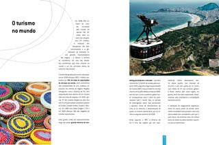 O turismo
                                    Em 2008, 922 mi-
                                     lhões de turis-
                                      tas    circularam

no mundo                              pelo mundo. Há
                                      apenas três dé-
                                      cadas, esse nú-
                                     mero não ultrapas-
                                   sava 277 milhões.
                                  A evolução dos
                               transportes, das tele-
                             comunicações e a glo-
                         balização da economia fo-
                    ram grandes impulsionadores
              das viagens – e fizeram o turismo
            se transformar em uma das ativida-
            des econômicas que mais crescem no
            mundo e um dos principais pilares do
            comércio internacional.

            A renda total gerada pelo turismo internacio-
            nal em 2008 alcançou US$1,1 trilhão e res-
            pondeu por 30% de todas as exportações          keting para disputar o mercado – que deve         sentando melhor desempenho den-
            de serviços do mundo. Esse crescimento          movimentar 1,6 bilhão de turistas pelo mun-       tro desse quadro, com previsão de
            veio acompanhado de uma mudança ex-             do em 2020, segundo a Organização Mundial         encerrar o ano com queda de 1%, contra
            pressiva nos roteiros de viagens. Regiões       do Turismo (OMT). Essa previsão foi mantida       uma média de 5% nos números globais.
            emergentes, como a América do Sul, vêm          mesmo com as dificuldades vividas em 2009,        O Brasil, destino líder nesta região, em
            despontando como destino de um número           ano em que a crise econômica global trou-         grande parte tem sido responsável, histori-
            cada vez maior de viajantes. Em 1950, ape-      xe consequências para o setor em prati-           camente, pelo crescimento e consolidação
            nas 3% dos turistas dirigiam-se para fora       camente todo o mundo. Mas, no período             da América do Sul.
            dos 15 principais países receptores (países     de julho/agosto, assim que começaram
            da Europa, Estados Unidos, Canadá e Méxi-       a aparecer sinais de abrandamento da              A realização de megaeventos esportivos,
            co). Em 1990 esse índice chegou a 31% e         crise, já se observou a desaceleração da          como em outras partes do mundo, certa-
            em 2008 alcançou 45% das chegadas de            queda no turismo internacional que se ini-        mente consolidará essa posição e será uma
            turistas internacionais.                        ciara no segundo semestre de 2008.                oportunidade sem precedentes para que o
                                                                                                              país cresça, nos próximos anos, em índices
            Esse quadro, ainda em desenvolvimento,          Ainda segundo a OMT, a América do                 acima da média mundial e também superio-
            exige dos países grande ofensiva de mar-        Sul é uma das regiões que vêm apre-               res aos sul-americanos.




                                                                                                          9
 