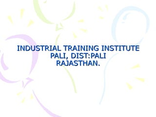 INDUSTRIAL TRAINING INSTITUTE PALI, DIST:PALI RAJASTHAN. 