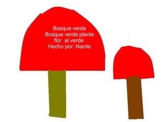 Bosque verde Bosque verde planta flor  al verde  Hecho por: Nacho 