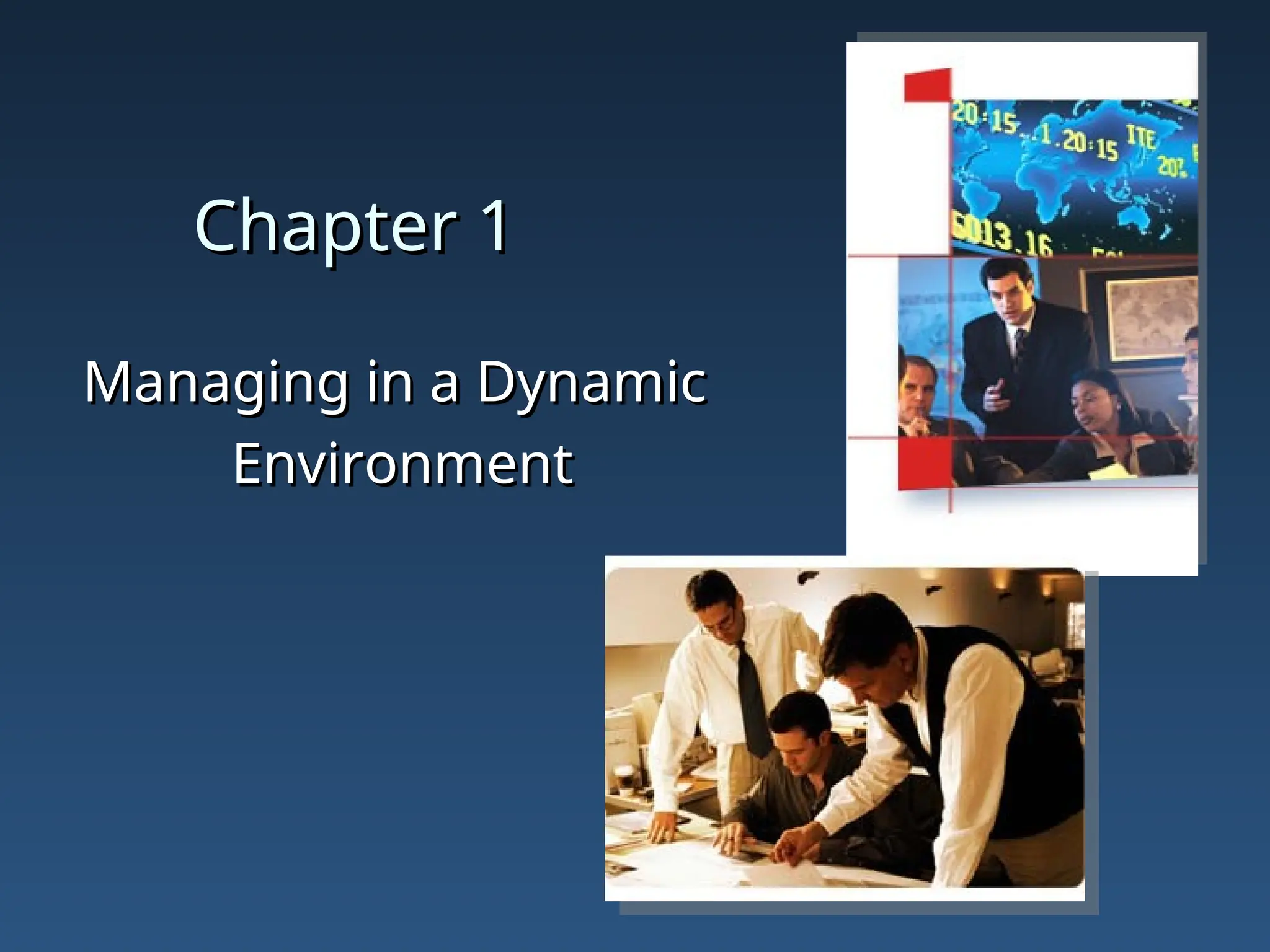 Chapter 1
Chapter 1
Managing in a Dynamic
Managing in a Dynamic
Environment
Environment
 