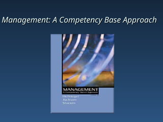 Management: A Competency Base Approach
Management: A Competency Base Approach
 