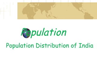 Population
Population Distribution of India
 