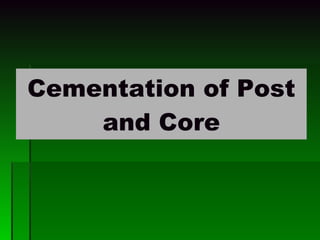 Cementation of Post and Core 