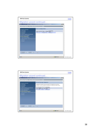 IBM Power Systems



Migration wizard continued…




75                            © 2012 IBM Corporation




 IBM Power Systems



Migration wizard continued…




76                            © 2012 IBM Corporation




                                                       38
 