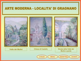 Valle dei Mulini Chiesa di Castello Strada della Valle dei
Mulini e ponte
CHIUDI MENU INDIETRO AVANTI
 