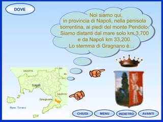 DOVE
CHIUDI MENU
Noi siamo qui,
in provincia di Napoli, nella penisola
sorrentina, ai piedi del monte Pendolo.
Siamo distanti dal mare solo km 3,700
e da Napoli km 33,200.
AVANTIINDIETRO
Lo stemma di Gragnano è…
 